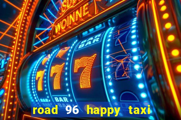 road 96 happy taxi security call password